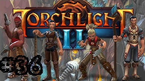 Torchlight II - Walkthrough - Part 36 - No Sweat - Gameplay Playthrough