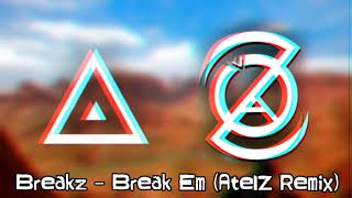 Breakz - Break Em (AtelZ Remix)