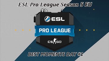 ESL Pro League Season 5 EU - BEST MOMENTS DAY #1