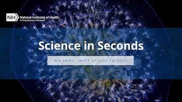 NIH Science in Seconds – Week of June 26, 2023