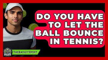 Do You Have To Let The Ball Bounce In Tennis? - The Racket Xpert