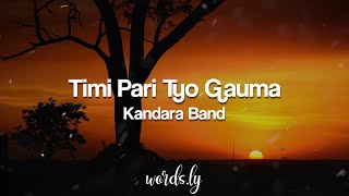 Video thumbnail of "Timi Paari Tyo Gaau Ma Lyrics - Kandara Band | Nepali Lyrics🎵"