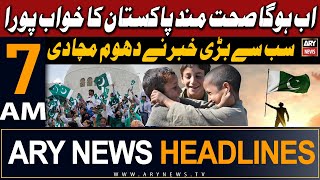 ARY News 7 AM Headlines 11th May 2024 | Ab Hoga Healthy Pakistan Ka Khuwab Pura