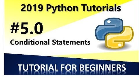 2019 Python Programming Tutorial 5.0 - Conditional Statements in Python