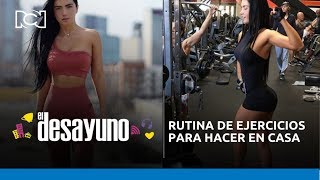 Rutina De Ejercicios Para Hacer En Casa Con Ariana James El Desayuno