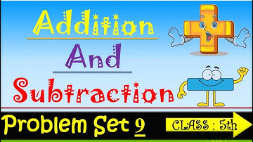 Class 5th Maths Problem Set 9 | Addition and Subtraction | Maharashtra Board