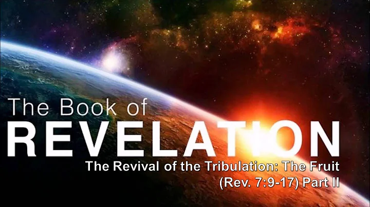 The Revival of the Tribulation: The Fruit (Rev. 7:9-17)