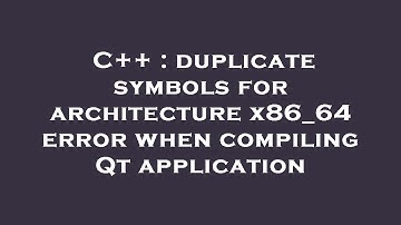 C++ : duplicate symbols for architecture x86_64 error when compiling Qt application