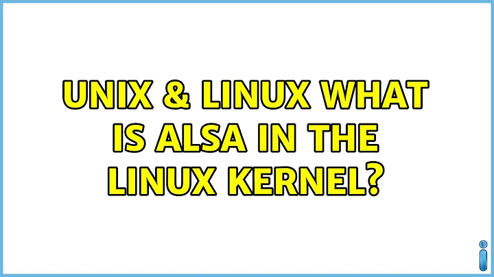 Unix & Linux: What is ALSA in the Linux kernel?