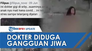 Viral Video Dokter Gigi Yang Gangguan Jiwa Di Surabaya Keluar Telanjang Bulat, IDI Ungkap Faktanya Viral Video Dokter Gigi Yang Gangguan Jiwa Di Surabaya Keluar Telanjang Bulat, IDI Ungkap Faktanya