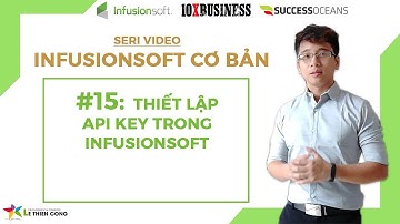 Infusionsoft Cơ bản #15: Thiết Lập API Key Trong Infusionsoft || Lê Thiên Công