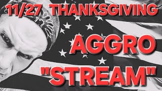 11/27 THANKSGIVING AGGRO "STREAM"