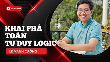 KHAI PHÁ TOÁN TƯ DUY LOGIC CÙNG THẦY CƯỜNG | Lê Mạnh Cường #amura