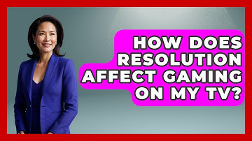 How Does Resolution Affect Gaming On My TV? - NextGen Viewing and Audio