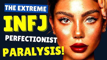 The EXTREME INFJ PERFECTIONIST Paralysis!
