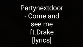 Partynextdoor - Come and see me ft.Drake [lyrics]