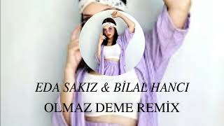 Eda Sakız & Bilal Hancı - Olmaz Deme ( Remix )