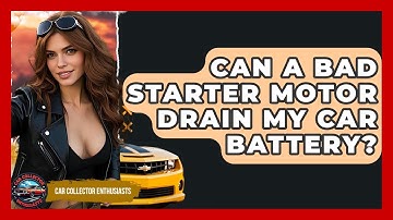 Can A Bad Starter Motor Drain My Car Battery? - Car Collector Enthusiasts