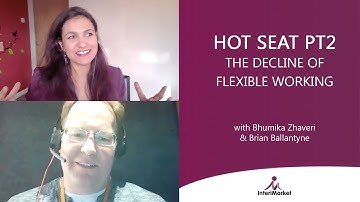 HOT SEAT PT2: DECLINE OF FLEXIBLE WORKING with Bhumika Zhaveri & Brian Ballantyne