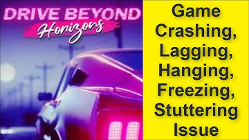 How to Fix Drive Beyond Horizons Game Crashing, Lagging, Hanging, Freezing, Stuttering Issue 2025