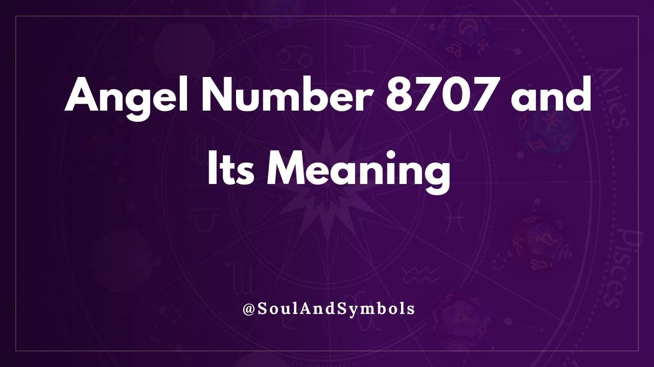 Angel Number 8707 and Its Meaning | 8707 Meaning 🔮