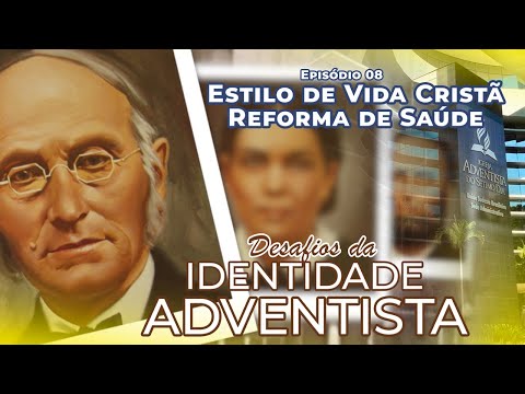 DESAFIOS DA IDENTIDADE ADVENTISTA | Estilo De Vida Cristã / Reforma De Saúde #08