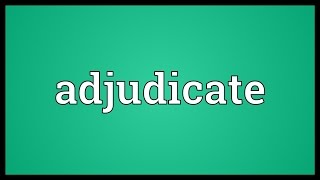 Adjudicate Meaning