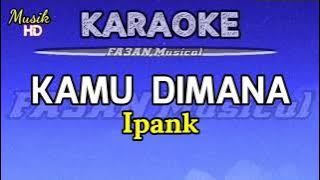 Ipank- KAMU DIMANA (Karaoke//lirik Nada Rendah