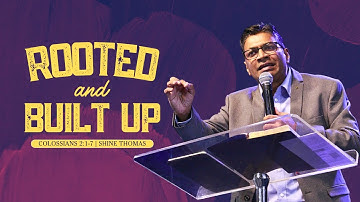 Rooted And Built Up | Colossians 2:1-7 | Shine Thomas | City Harvest AG