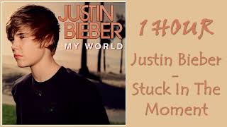 1 HOUR JUSTIN BIEBER – STUCK IN THE MOMENT