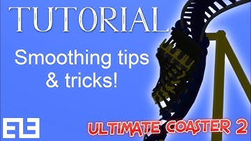 8 Ride Smoothing Tips & Tricks! | Tutorial | Ultimate Coaster 2