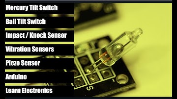 Learn Electronics: Tilt, Knock, Shock & Vibration Sensors!