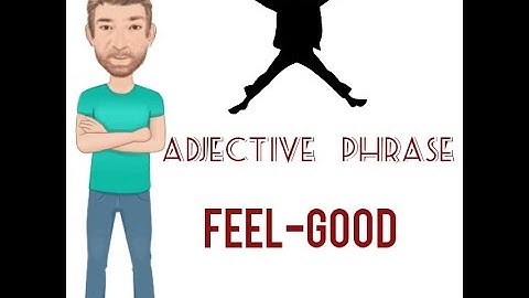 Feel-Good - Adjective Phrase (260) Feel Good - Origin - English Tutor Nick P