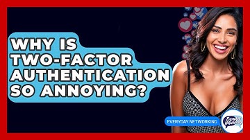 Why Is Two-Factor Authentication So Annoying? - Everyday-Networking