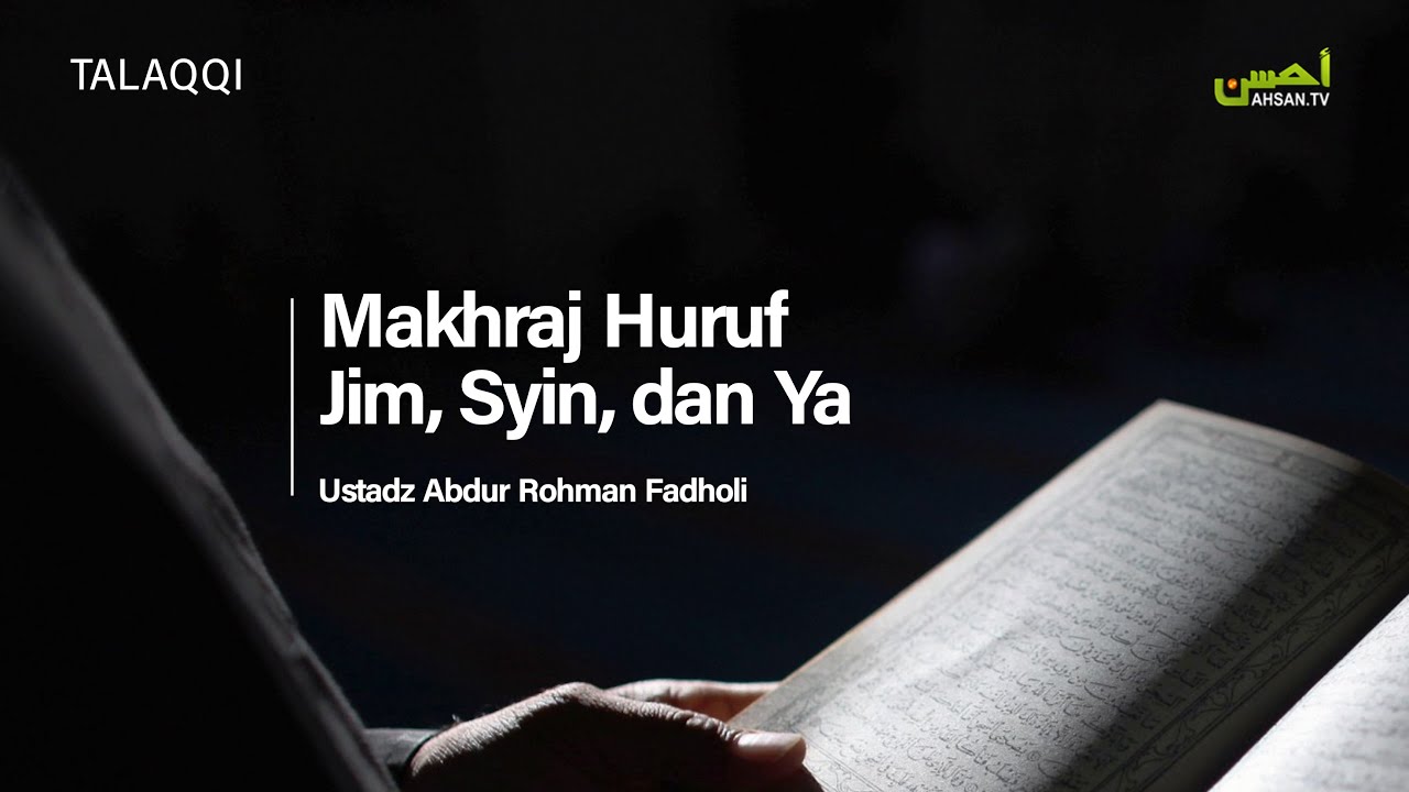 TALAQQI: Makhraj Huruf Jim, Syin, dan Ya - Ust. Abdur Rohman Fadholi