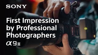 First Impression by Professional Photographers | Alpha 9 III | Sony | α by Sony | Camera Channel 26,921 views 5 months ago 3 minutes, 51 seconds