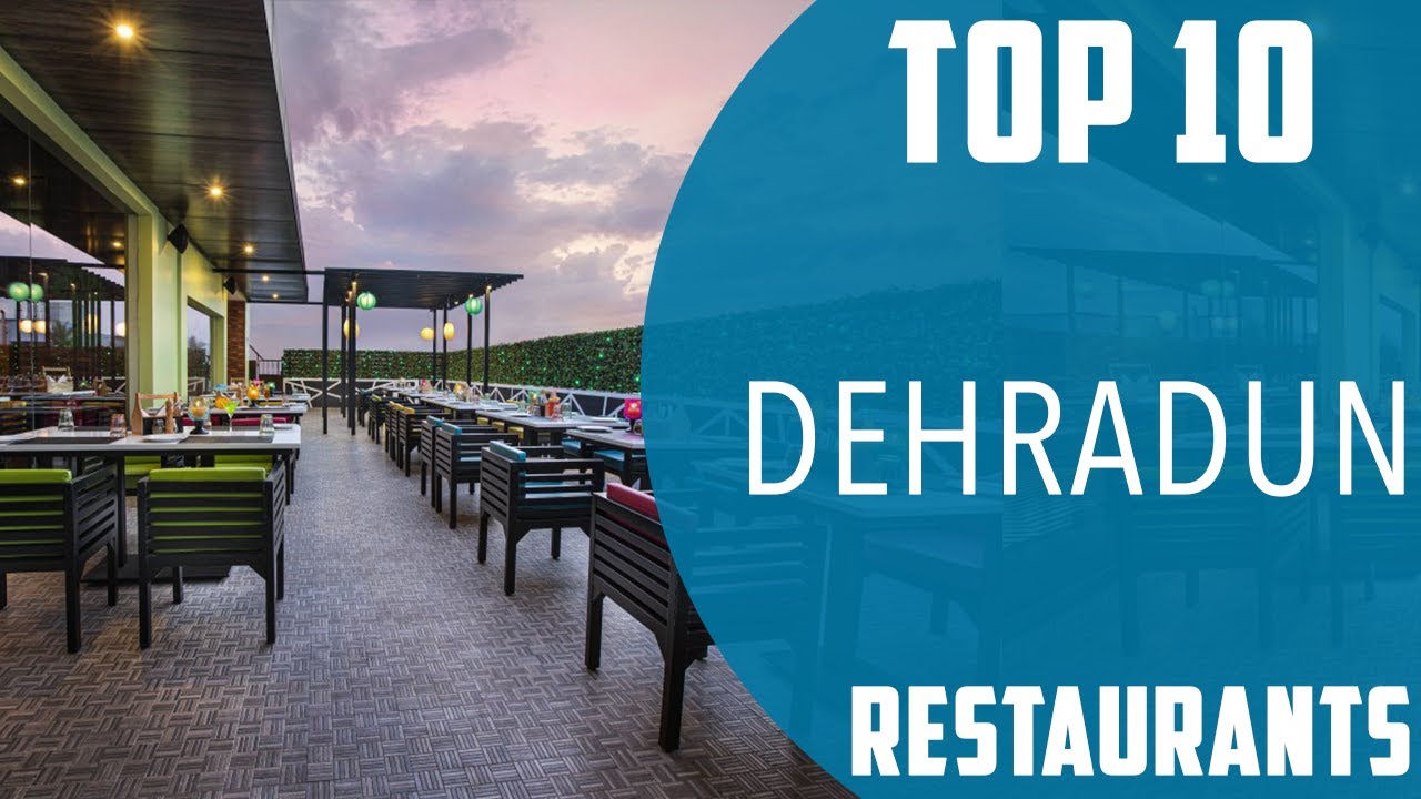 Top 10 Best Restaurants to Visit in Dehradun  India   English