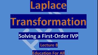 Lecture 8:How to Solve a First Order IVP through Laplace Transformation
