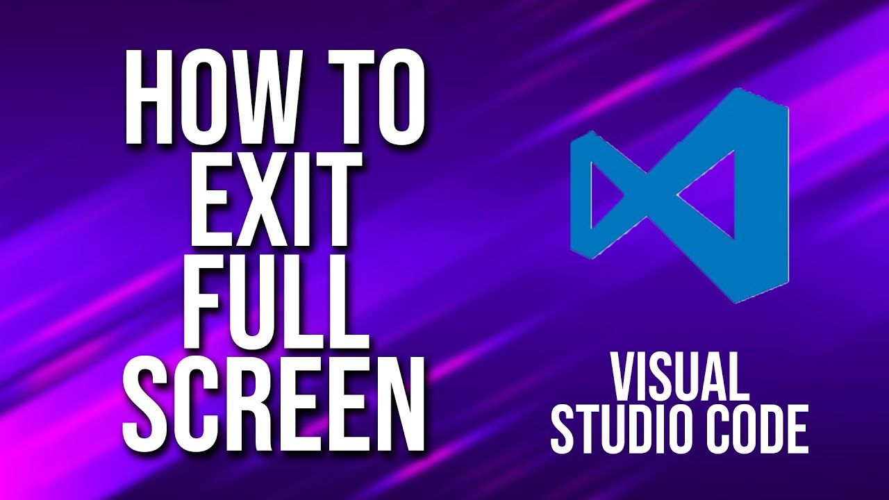 How To Exit Full Screen Visual Studio Code Tutorial - YouTube