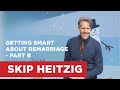 Getting Smart About Remarriage - Part B | Skip Heitzig