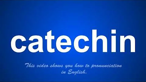 the correct pronunciation of catechin in English.