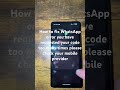 fix WhatsApp error you have requested your code too many times please check your mobile provider