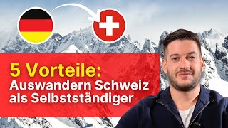 Auswandern Schweiz Als Selbststndiger 5 Vorteile Die Du Kennen Solltest