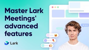 Master Lark Meetings Advanced Features | Enhance Team Communication with Seamless Video Conferencing
