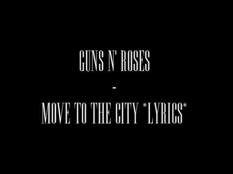 Move to the city - Guns N Roses.