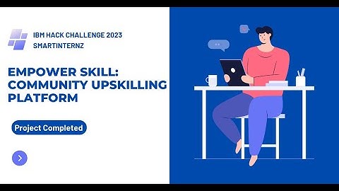 Empower Skill: Community Upskilling Platform || IBM HACK CHALLENGE 2023 || SMARTINTERNZ || PROJECT |
