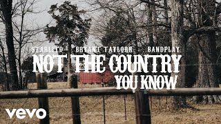 Starlito, Bandplay - Not The Country You Know (Official Video) ft. Bryant Taylorr