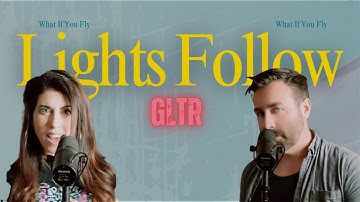 Lights Follow and GLTR- What If You Fly (Official Lyric Video)