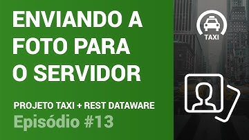 Projeto Taxi - Enviando uma foto grande para o servidor - Parte #13 (Delphi Mobile e Rest Dataware)