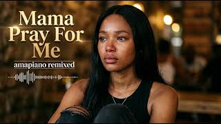 Mama Pray For Me   Emotional Amapiano   Visualizer